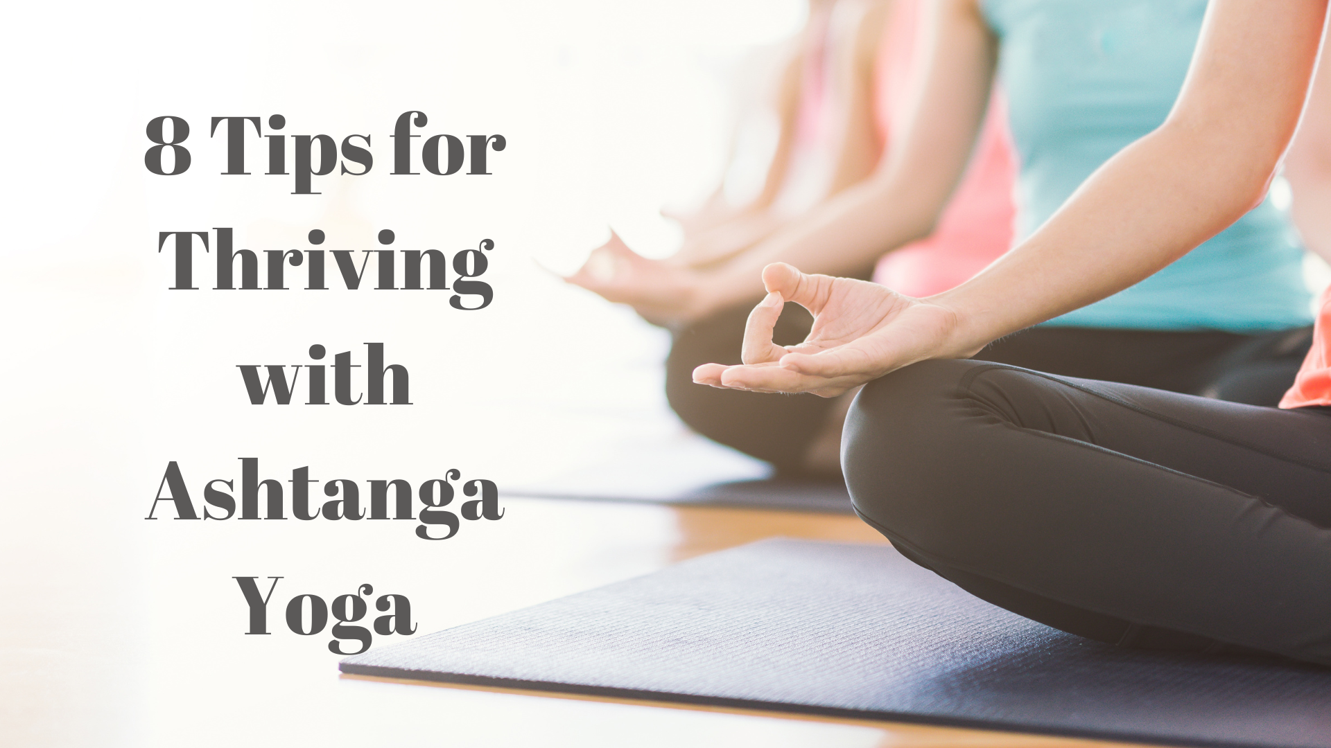 8 Tips for Thriving with Ashtanga Yoga
