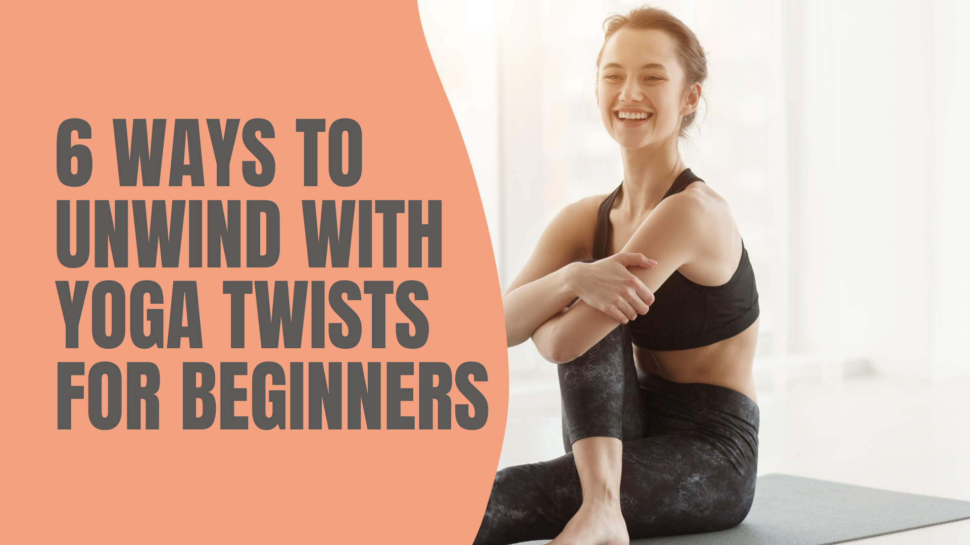 6 Ways to Unwind with Yoga Twists for Beginners