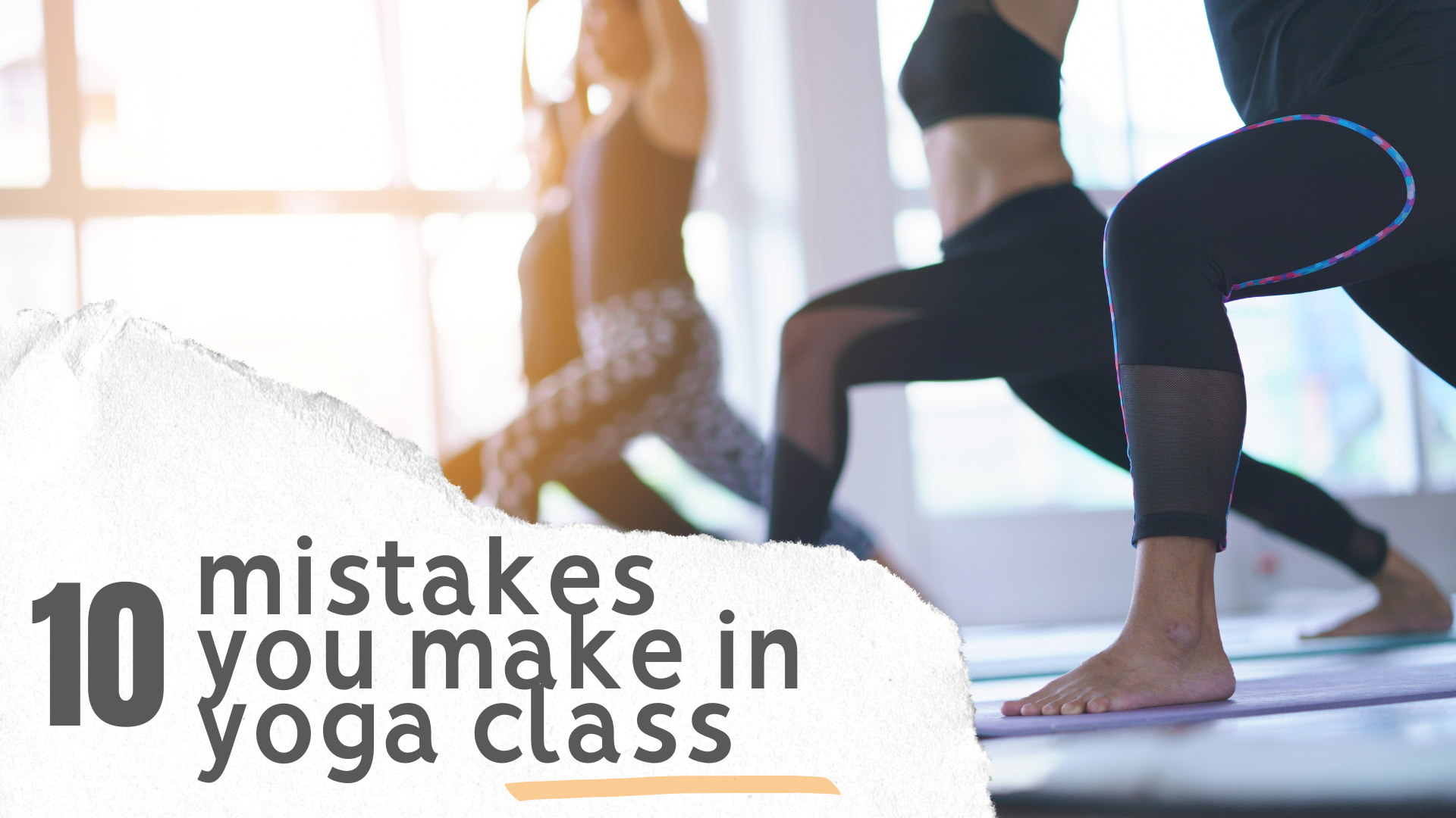 Are You Making These 10 Mistakes in Yoga Class?