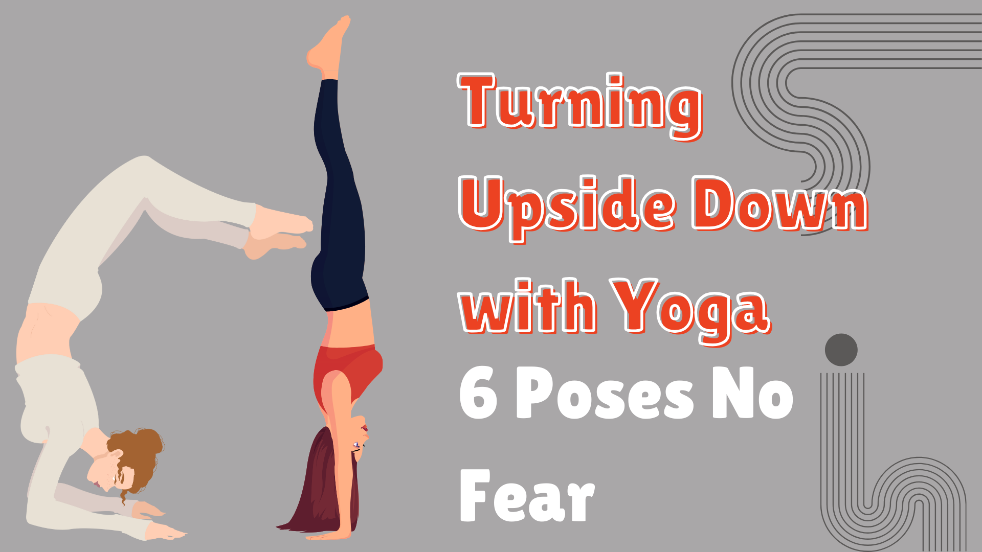 Turning Upside Down with Yoga- 6 Poses No Fear